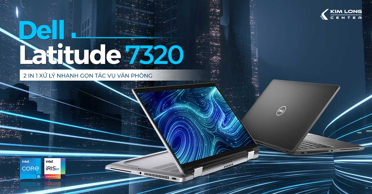 Review sản phẩm laptop Dell Latitude 7320 2 in 1 