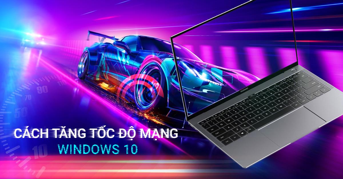 Cách Tăng Tốc Độ Mạng Win 10 – Kim Long Center