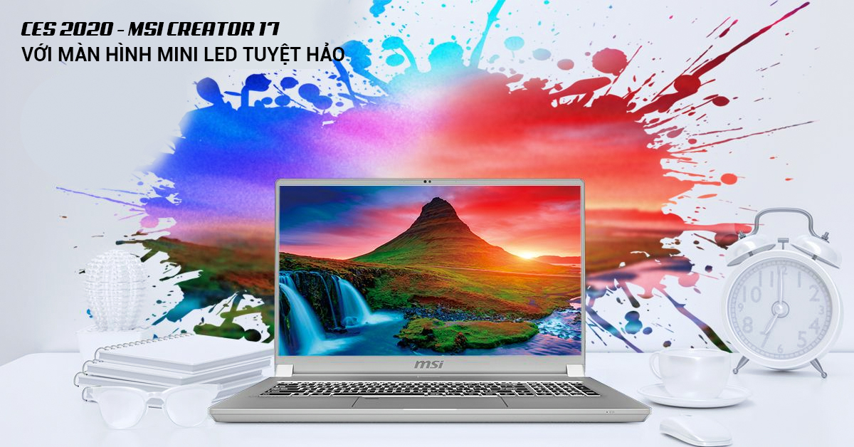 CES 2020 -  Laptop MSI Creator 17 ra mắt với trang bị màn hình Mini LED đầu tiên trên thế giới