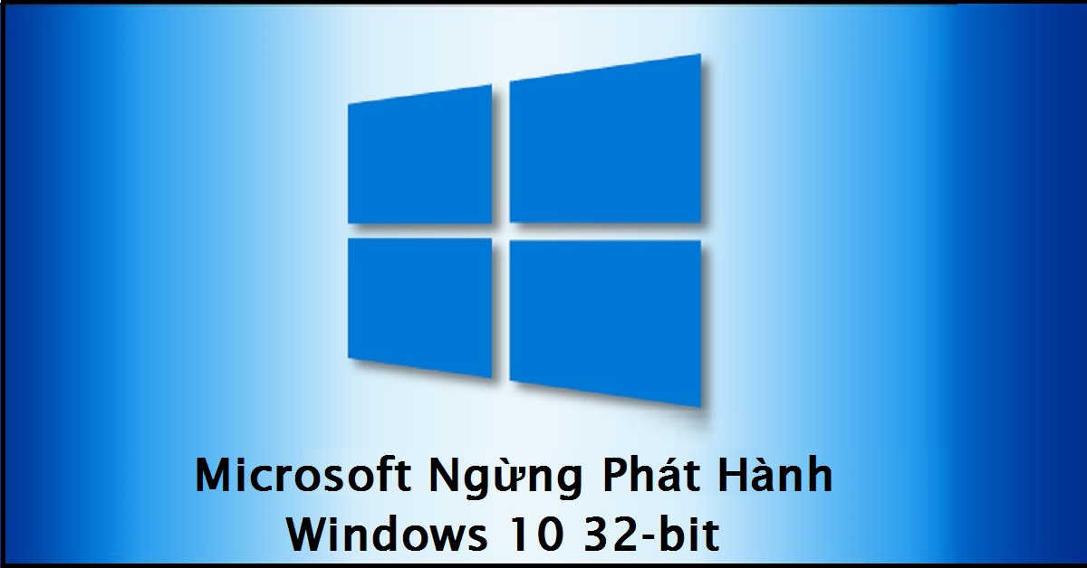 Microsoft Ngừng Phát Hành Windows 10 32-Bit